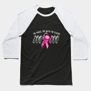 Breast Cancer Mom The Angle The Myth The Legend Baseball T-Shirt